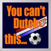 You cant Dutch This - Holland Soccer Gifts Poster