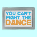 You can't FIGHT THE DANCE! belt buckles