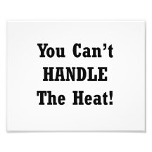 You Can't Handle The Heat Black text Photo