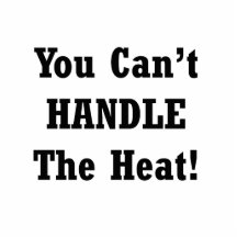 You Can't Handle The Heat Black text Acrylic Cut Out