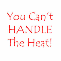 You Can't Handle The Heat Red text Cut Out