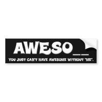 You can't have awesome without me