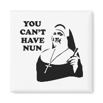 You Can't Have Nun
