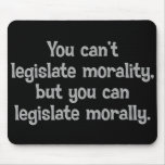 You can't legislate morality mousepad