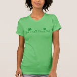 You Can't Pinch Me! St. Patricks Day Shirt