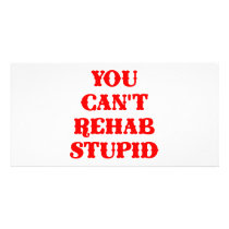 You Can't Rehab Stupid Photo Greeting Card