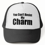 You Can't Resist My Charm Trucker Hat