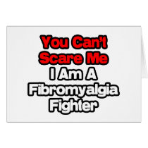 You Can't Scare Me...Fibromyalgia Fighter
