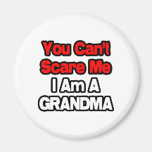 You Can't Scare Me...Grandma Refrigerator Magnets