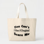 You Can't Scare Me I Have A Daughter (2012) Tote Bags
