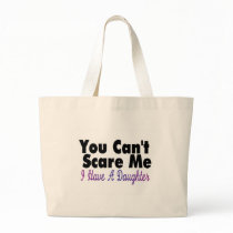 You Cant Scare Me I Have A Daughter(2) Tote Bags