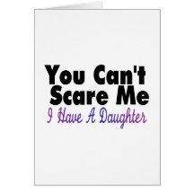 You Cant Scare Me I Have A Daughter(2) Greeting Cards