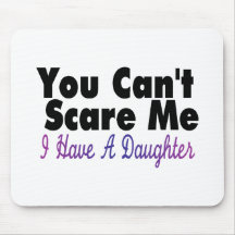 You Cant Scare Me I Have A Daughter(2) Mousepads