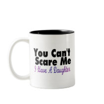 You Cant Scare Me I Have A Daughter(2) Coffee Mug