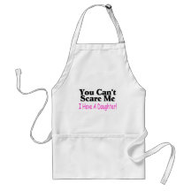 You Can't Scare Me I Have A Daughter Aprons