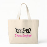 You Can't Scare Me I Have A Daughter Tote Bag