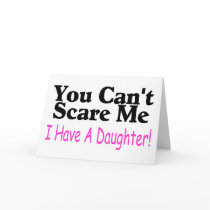 You Can't Scare Me I Have A Daughter