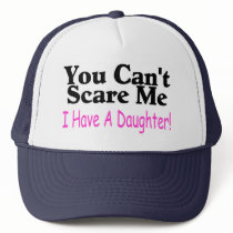 You Can't Scare Me I Have A Daughter
