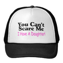 You Can't Scare Me I Have A Daughter Hats