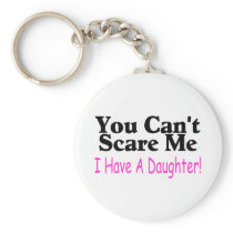 You Can't Scare Me I Have A Daughter