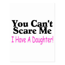 You Can't Scare Me I Have A Daughter Post Cards
