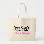 You Can't Scare Me I Have A Daughter Tote Bag