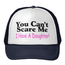 You Can't Scare Me I Have A Daughter Trucker Hat