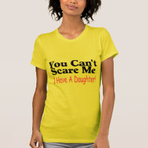 You Can't Scare Me I Have A Daughter Tshirt