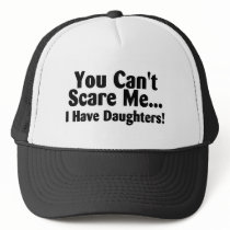 You Cant Scare Me I Have Daughters