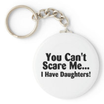 You Cant Scare Me I Have Daughters