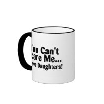 You Cant Scare Me I Have Daughters Mug
