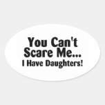 You Cant Scare Me I Have Daughters Oval Stickers