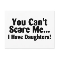 You Cant Scare Me I Have Daughters