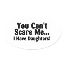 You Cant Scare Me I Have Daughters
