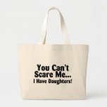You Cant Scare Me I Have Daughters Tote Bag