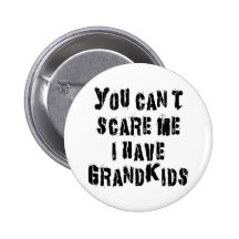 You Can't Scare Me I Have Grandkids Buttons