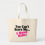 You Cant Scare Me I Have Kids Canvas Bags