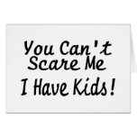 You Cant Scare Me I Have Kids Greeting Card