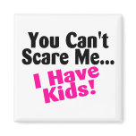 You Cant Scare Me I Have Kids