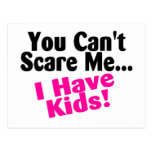 You Cant Scare Me I Have Kids Post Card