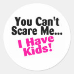 You Cant Scare Me I Have Kids Round Stickers