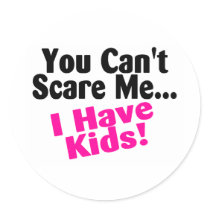 You Cant Scare Me I Have Kids Sticker