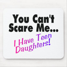 You Can't Scare Me I Have Teen Daughters Mouse Pad