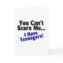 You Cant Scare Me I Have Teenagers