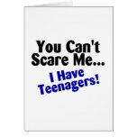 You Cant Scare Me I Have Teenagers Greeting Card