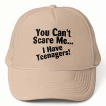 You Cant Scare Me I Have Teenagers Trucker Hat