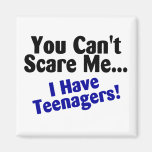 You Cant Scare Me I Have Teenagers Refrigerator Magnet