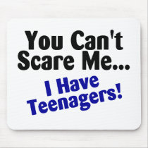 You Cant Scare Me I Have Teenagers