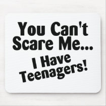 You Cant Scare Me I Have Teenagers