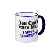 You Cant Scare Me I Have Teenagers Mugs